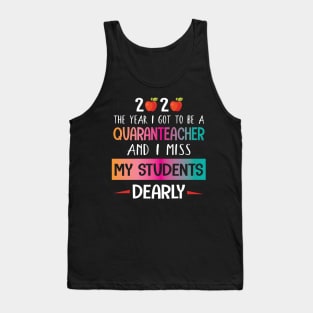 2020 The Year I Got To Be A Quaranteacher And I Miss My Students Dearly Quarantine Class Of School Tank Top